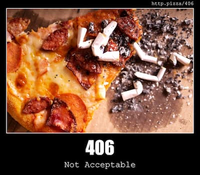 406 Not Acceptable & Pizzas