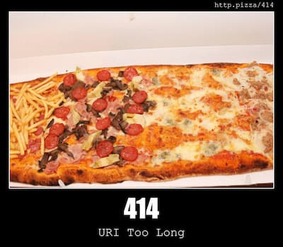 414 URI Too Long & Pizzas