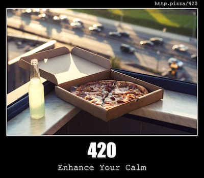 420 Enhance your calm & Pizzas