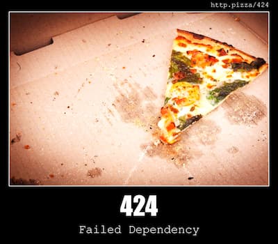 424 Failed Dependency & Pizzas