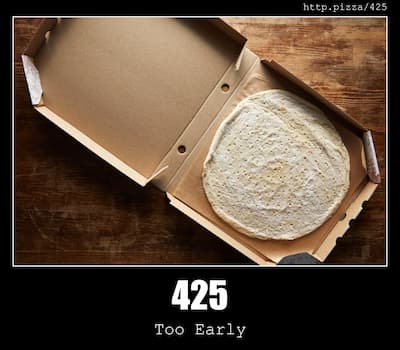 425 Too Early & Pizzas