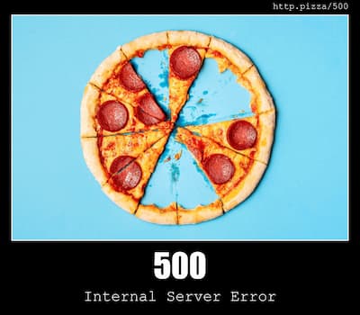 500 Internal Server Error & Pizzas