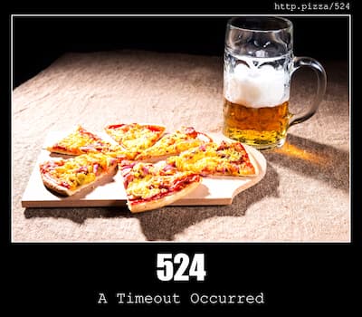 524 A Timeout Occurred & Pizzas